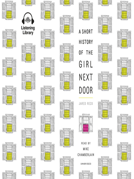 Title details for A Short History of the Girl Next Door by Jared Reck - Available